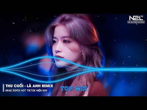 Thu Cuối Remix - Là Anh Remix - Bông Hoa Chẳng Tồn Tại - Em Hãy Quay Về Để Anh Thôi Nhớ Mong