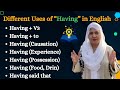 Different Uses of having in English - Use of having in English