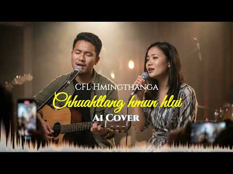 CFL Hmingthanga | Chhuahtlang hmun hlui - Ai Cover 