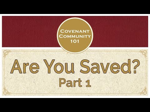 Covenant Community 101 | Are You Saved? | Part 1