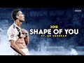 Cristiano Ronaldo SHAPE OF YOU Ed Sheeran Skills Goals 2018 HD