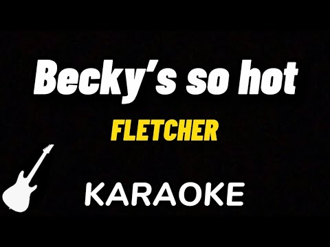 Becky's So Hot - FLETCHER