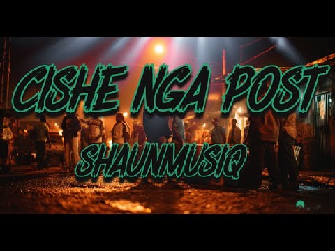 ShaunMusiq & Ftears, Myztro, Scotts Maphuma - Cishe Nga Posta (Lyrics)