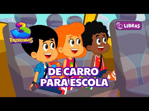 De Carro Pra Escola Em Libras | 3 Palavrinhas Volume 10 [OFICIAL]