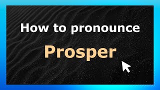 How to pronounce Prosper