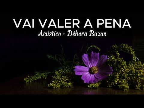 Letra - Legendado - Débora Buzas - Vai Valer A Pena (Acústico)