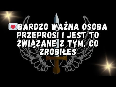 💌BARDZO WAŻNA OSOBA PRZEPROSI I JEST TO ZWIĄZANE Z TYM, CO ZROBIŁEŚ