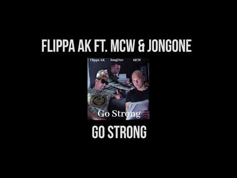 Flippa AK Ft. MCW & JongOne - Go Strong