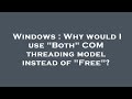 Windows : Why would I use "Both" COM threading model instead of "Free"?
