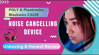Noise Cancelling Device/POLY & Plantronics Blackwire C3220/Unboxing and Honest Review