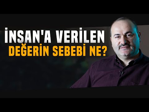 İnsan'a Verilen Bu Değerin Sebebi Ne? | Said Şaşmaz