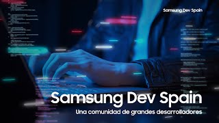 Samsung Dev Spain | Descubre nuestra comunidad de desarrolladores anuncio