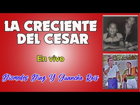 La CRECIENTE del CESAR en vivo [Diomedes Díaz y Juancho Rois]