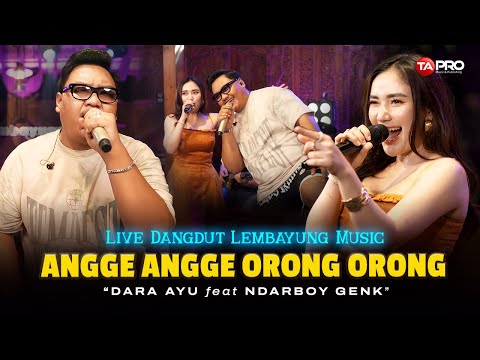ANGGE ANGGE ORONG ORONG - Dara Ayu Ft. Ndarboy Genk (Live Dangdut Lembayung Music)