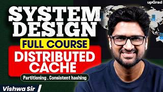 System Design Masterclass | Distributed Cache, Partitioning & Consistent Hashing| Vishwa sir| upGrad