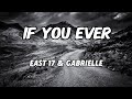 East 17 Gabrielle If You Ever Lyrics