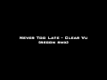 Never Too Late - Clear Vu (Recon Remix) 