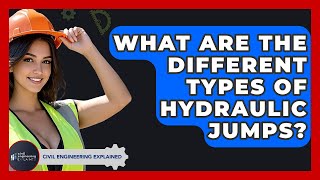What Are The Different Types Of Hydraulic Jumps? - Civil Engineering Explained