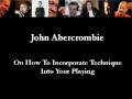 John Abercrombie On How To Incorporate Technique Into Your Playing