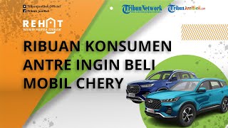 Belum Buka Keran Pemesenan, Ternyata Sudah Ada Ribuan Konsumen yang Antre Ingin Beli Mobil Chery