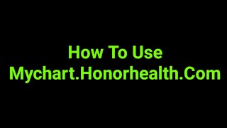 How To Use Mychart.Honorhealth.Com