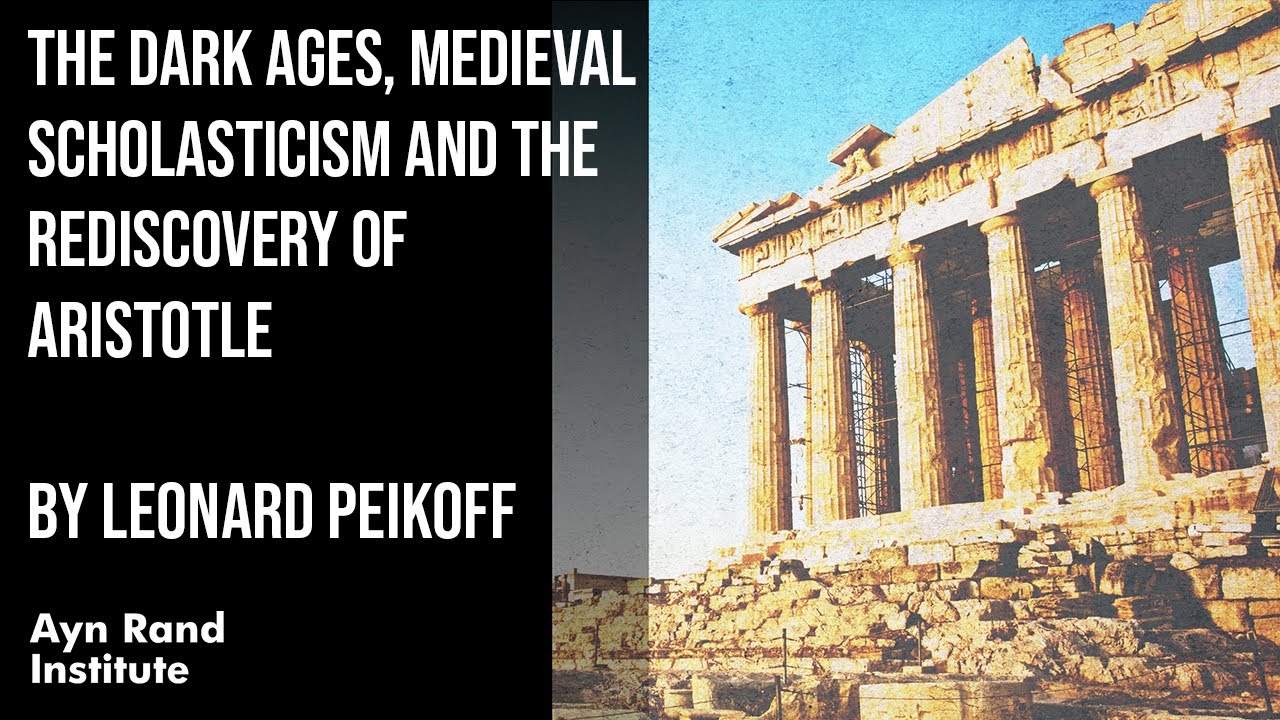 The Dark Ages, Medieval Scholasticism and the Rediscovery of Aristotle by Leonard Peikoff, pt. 27/50