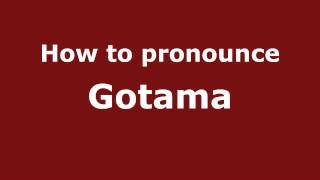 How to pronounce Gotama