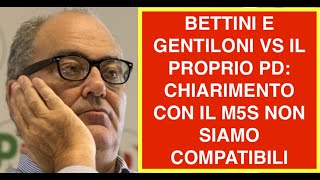 BETTINI E GENTILONI VS IL PROPRIO PD: CHIARIMENTO CON IL M5S NON SIAMO COMPATIBILI