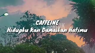 Download lagu Caffeine - Hidupku Kan Damaikan Hatimu (Lirik) mp3