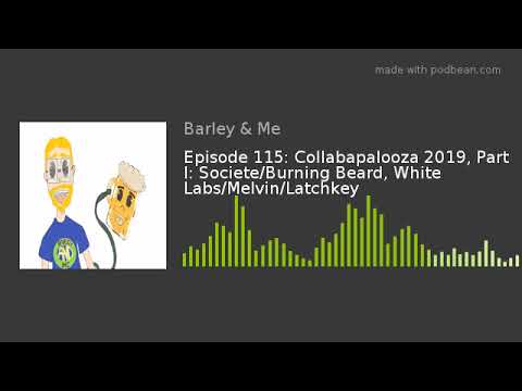 Episode 115: Collabapalooza 2019, Part I: Societe/Burning Beard, White Labs/Melvin/Latchkey