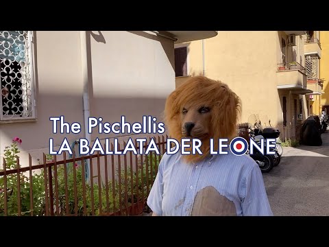 The Pischellis - "La ballata der leone"