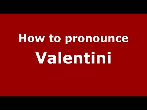 How to pronounce Valentini (Italian/Italy) - PronounceNames.com