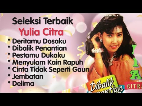 Yulia Citra - Deritamu Dosaku - Dibalik Penantian - Pestamu Dukaku - Jembatan - Delima