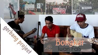 Download lagu IWAN FALS - BONGKAR (cover) GERBANG PROJECT | LAGU IWAN FALS YANG MENGGAMBARKAN NEGARA SAAT INI mp3