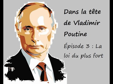 Dans la tête de Vladimir Poutine. Episode 3 : La loi du plus fort