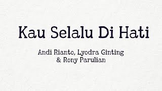 Download lagu Kau Selalu Di Hati - Andi Rianto,Lyodra Ginting & Rony Parulian | Lyrics / Lirik mp3