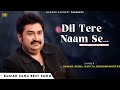 Dil Tere Naam Se Kumar Sanu Kavita Krishnamurthy Romantic Song Kumar Sanu Hits Songs