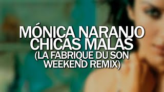 Mónica Naranjo - Chicas Malas (La Fabrique Du Son Weekend Remix)