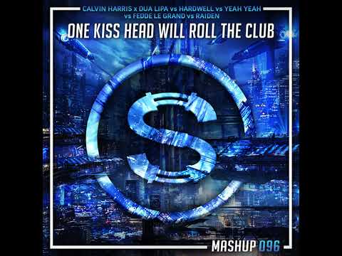 Calvin Harris x Dua Lipa vs Hardwell vs Yeah Yeah vs Fedde Le Grand x Raiden - One Kiss Head Will...