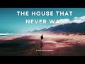 The House that Never Was