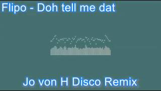 Flipo - Do tell meh dat Jo von H Disco Remix