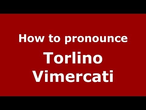 How to pronounce Torlino Vimercati (Italian/Italy) - PronounceNames.com