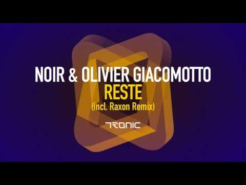 Noir, Olivier Giacomotto - Reste (Raxon Remix) [Tronic]