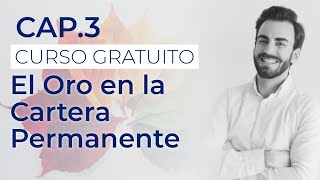 Vídeo. Capítulo 3: El oro en la Cartera Permanente