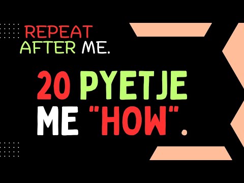 20 PYETJE ME "HOW". Repeat after me.