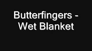 Butterfingers - Wet Blanket