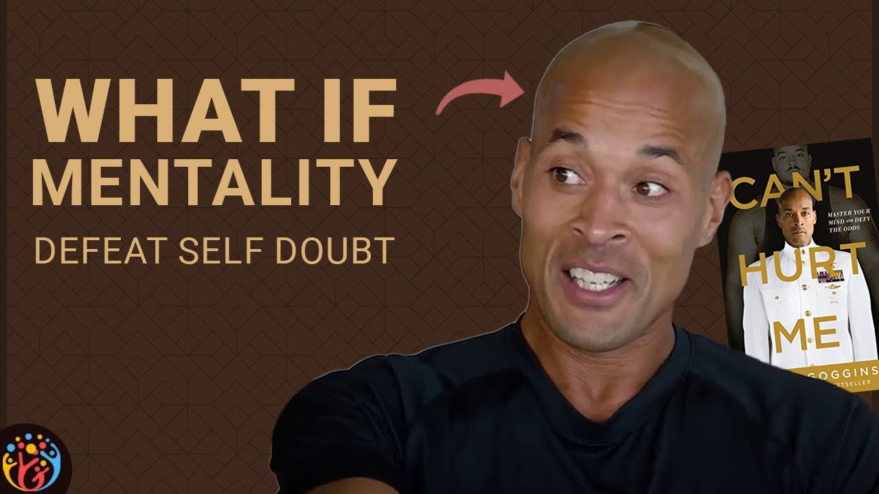 Self Doubt को कैसे हराएं. What If Mentality. David Goggins.