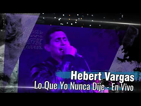 Hebert Vargas - Lo Que Yo Nunca Dije   [En Vivo]