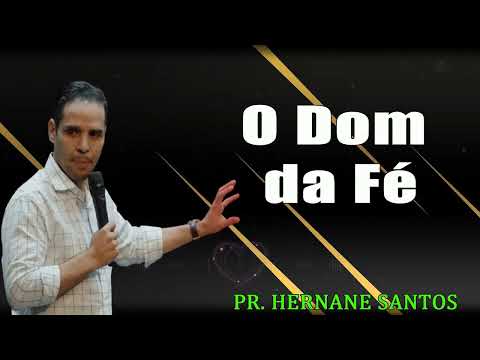 O Dom da Fé - Pr Hernane Santos