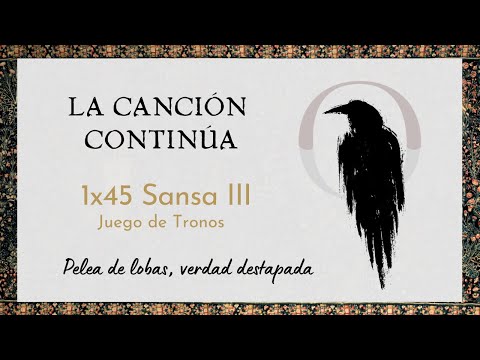 La Canción Continúa 1x45 - Sansa III de Juego de Tronos